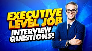 EXECUTIVE Interview Questions and Answers How to PASS an ExecutiveLevel Job Interview [upl. by Eisnil306]