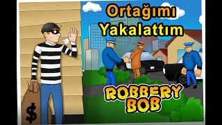 Ortağımı Yakalattım  Robbery Bob [upl. by Eriuqs690]