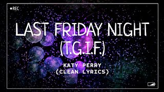 Katy Perry  Last Friday Night TGIF Clean Lyrics [upl. by Anyer]