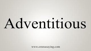 How To Say Adventitious [upl. by Ennovihc912]