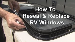 RV 101®  RV HowTo Reseal amp Replace RV Windows [upl. by Annaehr]