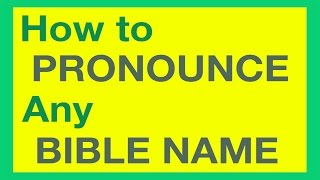 How To Pronounce Bible Names With Ease [upl. by Ellebasi726]