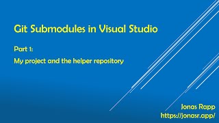 Git Submodules in Visual Studio part 1  My project and the helper repository [upl. by Korff]