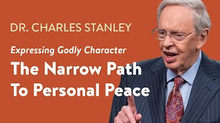 The Narrow Path To Personal Peace – Dr Charles Stanley [upl. by Ogdan592]