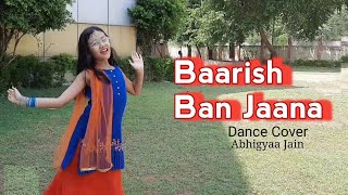 Baarish Ban Jaana  Dance  Abhigyaa Jain  Barish Ban Jana  Hina Khan  Jab Main Badal Ban Jau Tum [upl. by Eelytsirk]