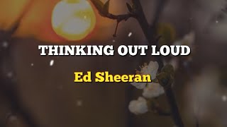 THINKING OUT LOUD  Ed Sheeran [upl. by Eecyac190]