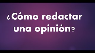 Cómo redactar una opinión [upl. by Gabbert]