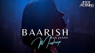 Baarish Ban Jaana Mashup  Aftermorning Chillout  Payal Dev  Stebin Ben [upl. by Oilisab]