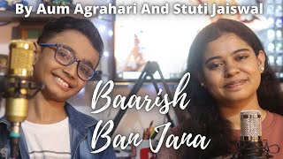 Baarish Ban Jana By AumAgrahari amp stutimusic  Shaheer Sheikh  Hina Khan [upl. by Dougall980]