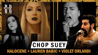 System of a Down  Chop Suey Cover by Halocene  laurenbabic  VioletOrlandi [upl. by Bough]