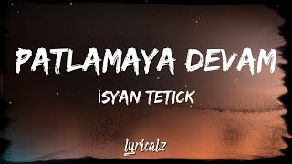 Isyan Tetick  Patlamaya Devam Lyrics [upl. by Ahseel]