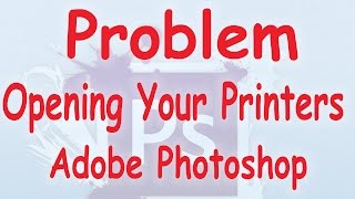 PhotoshopError quotThere was an error Opening Your Printer Printing Functions Not Availablequot [upl. by Sunshine]